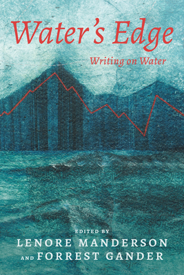 Water's Edge: Writing on Water By Lenore Manderson (Editor), Forrest Gander (Editor), Coral Bracho (Contributions by), Akiko Busch (Contributions by), Ashley Dawson (Contributions by), Forrest Gander (Contributions by), Kulvinder Kaur Dhew (Contributions by), Brenda Hillman (Contributions by), Maya Khosla (Contributions by), Lenore Manderson (Contributions by), Will McGrath (Contributions by), José-Luis Moctezuma (Contributions by), Zoe Nyssa (Contributions by), Ailsa Piper (Contributions by), Elizabeth Rush (Contributions by), Cole Swensen (Contributions by), Arthur Sze (Contributions by), Wendy Woodson (Contributions by), Atul Bhalla (Contributions by), Samuel Gregoire (Contributions by), Colin Channer (Contributions by) Cover Image