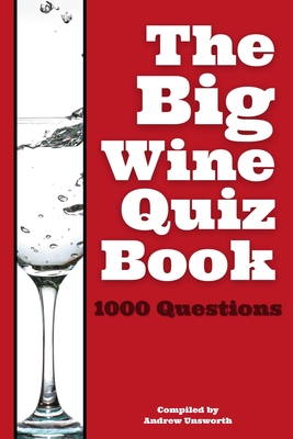 The Big Wine Quiz Book: 1000 Questions across 100 Categories By Andrew Unsworth Cover Image