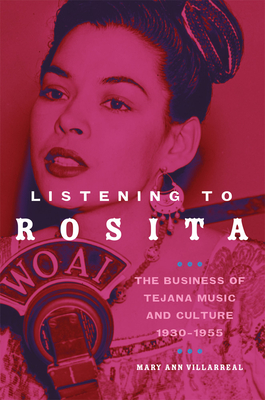 Listening to Rosita: The Business of Tejana Music and Culture, 1930-1955 Volume 9 (Race and Culture in the American West #9) Cover Image