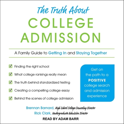 The Truth about College Admission: A Family Guide to Getting in and Staying Together Cover Image