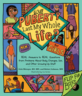 Will Puberty Last My Whole Life?: REAL Answers to REAL Questions from Preteens About Body Changes, Sex, and Other Growing-Up Stuff By Julie Metzger, RN, MN, Robert Lehman, MD, Lia Cerizo (Illustrator) Cover Image