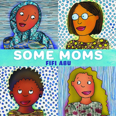 Some Moms By Fifi Abu, Fifi Abu (Illustrator) Cover Image