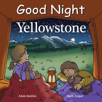 Good Night Yellowstone (Good Night Our World) By Adam Gamble, Mark Jasper, Cooper Kelly (Illustrator) Cover Image