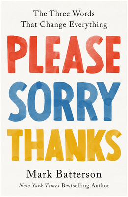 Please, Sorry, Thanks: The Three Words That Change Everything By Mark Batterson Cover Image