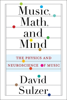 Music, Math, and Mind: The Physics and Neuroscience of Music Cover Image