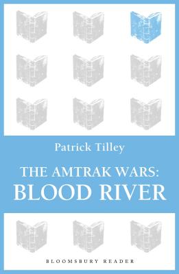 The Amtrak Wars: Blood River: The Talisman Prophecies 4 By Patrick Tilley Cover Image