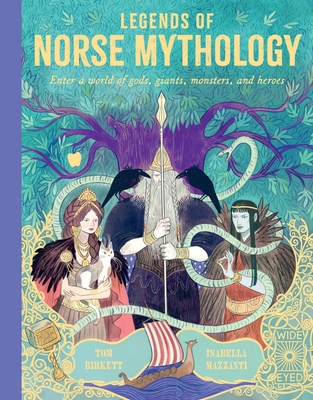 Legends of Norse Mythology: Enter a world of gods, giants, monsters, and heroes By Tom Birkett, Isabella Mazzanti (Illustrator) Cover Image