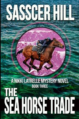 The Sea Horse Trade: A Nikki Latrelle Mystery (The Nikki Latrelle Horse Racing Mysteries #3)