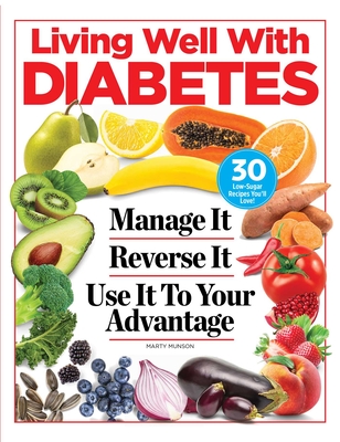 Living Well with Diabetes: Manage It. Reverse It. Use It To Your Advantage By Marty Munson  Cover Image