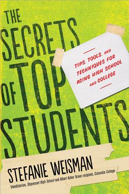 The Secrets of Top Students: Tips, Tools, and Techniques for Acing High School and College Cover Image