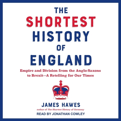 The Shortest History of England: Empire and Division from the Anglo-Saxons to Brexit--A Retelling for Our Times Cover Image