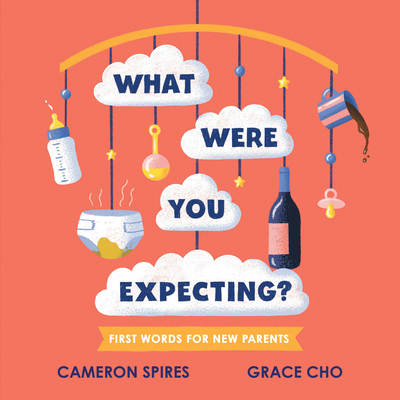 What Were You Expecting?: First Words for New Parents (-) By Cameron Spires, Grace Cho (Illustrator) Cover Image