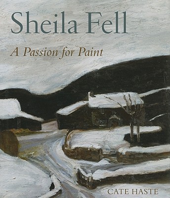Sheila Fell: A Passion for Paint By Cate Haste, Frank Auerbach (Foreword by) Cover Image