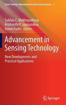 Advancement in Sensing Technology: New Developments and Practical Applications (Smart Sensors #1) By Subhas Chandra Mukhopadhyay (Editor), Krishanthi P. Jayasundera (Editor), Anton Fuchs (Editor) Cover Image