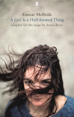 Cover for A Girl Is a Half-Formed Thing: Adapted for the Stage (Faber Drama)