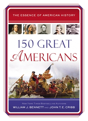 150 Great Americans By William J. Bennett, John T. E. Cribb Cover Image