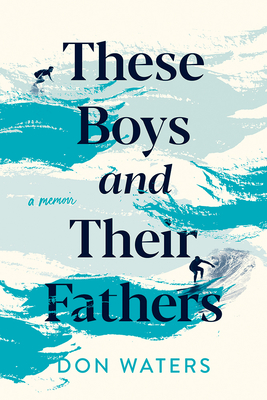 These Boys and Their Fathers: A Memoir Cover Image