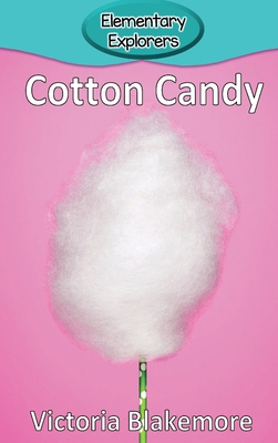 Cotton Candy (Elementary Explorers #99) By Victoria Blakemore Cover Image