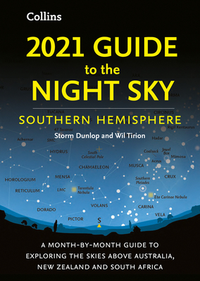 2021 Guide to the Night Sky Southern Hemisphere: A Month-by-Month Guide to Exploring the Skies Above Australia, New Zealand and South Africa 2021 Guide to the Night Sky Southern Hemisphere: A Month-by-Month Guide to Exploring the Skies Above Australia, New Zealand and South Africa cover