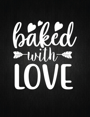 Baked with love: Recipe Notebook to Write In Favorite Recipes - Best Gift for your MOM - Cookbook For Writing Recipes - Recipes and Not By Recipe Journal Cover Image