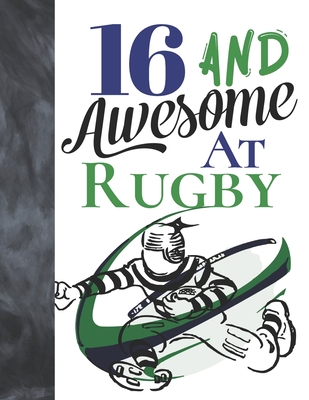 16 And Awesome At Rugby: Game College Ruled Composition Writing School Notebook To Take Teachers Notes - Gift For Teen Rugby Players Cover Image