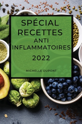 Spécial Recettes Anti-Inflammatoires 2022: Recettes Faciles Pour Restaurer Votre Santé Cover Image