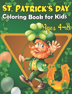 St. Patrick's Day Coloring Book For Kids Ages 4-8: Happy St Patrick's Day Gift Ideas for Girls and Boys, St. Patrick's Day Kids Activity Coloring Book By Gary R. Daniels Cover Image