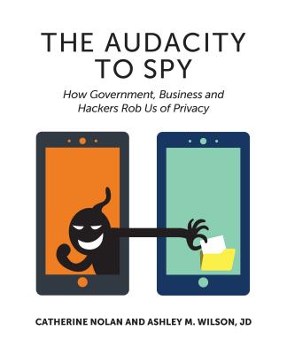 The Audacity to Spy: How Government, Business, and Hackers Rob Us of Privacy Cover Image