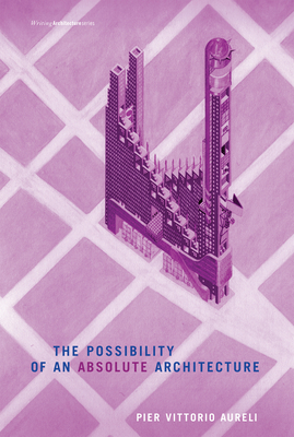 The Possibility of an Absolute Architecture (Writing Architecture)