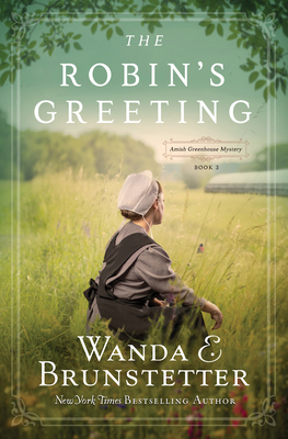 The Robin's Greeting: Amish Greenhouse Mystery #3 By Wanda E. Brunstetter Cover Image