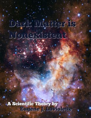 Dark Matter is Nonexistent By Eugene J. LaViolette Cover Image