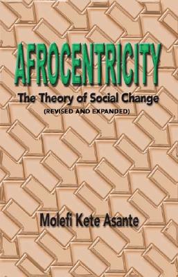 Afrocentricity: The Theory of Social Change By Molefi Kete Asante Cover Image