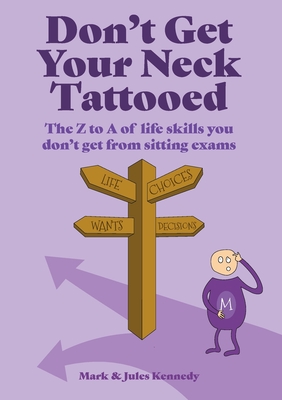 Don't Get Your Neck Tattooed: The Z to A of Life Skills That You Don't Get From Sitting Exams Cover Image