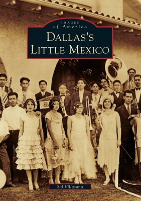 Dallas's Little Mexico (Images of America (Arcadia Publishing)) By Sol Villasana Cover Image