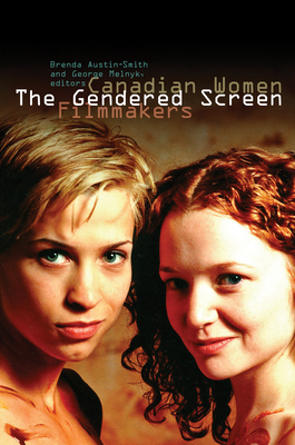 The Gendered Screen: Canadian Women Filmmakers (Film and Media Studies)