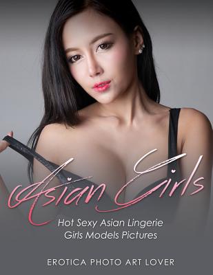 Asian Girls: Hot Sexy Asian Lingerie Girls Models Pictures Cover Image