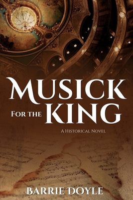 Musick for the King: A Historical Novel Cover Image