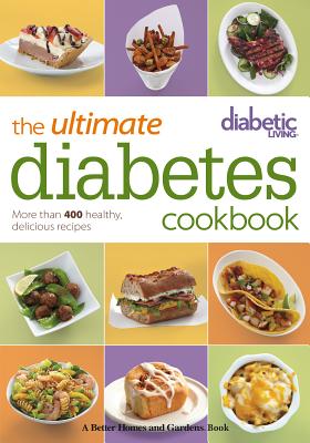 The Ultimate Diabetes Cookbook: More Than 400 Healthy, Delicious Recipes (Diabetic Living)