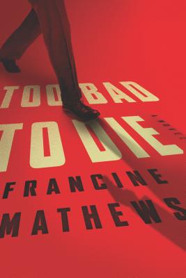 Too Bad to Die By Francine Mathews Cover Image