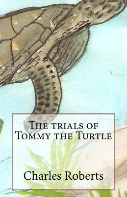 The trials of Tommy the Turtle Cover Image