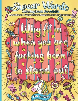 Swear Words Coloring Book For Adults: Motivational & Funny Sweary Designs To Color For Relaxation By Fun In Color Cover Image