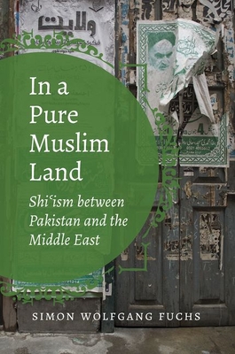 In a Pure Muslim Land: Shi'ism Between Pakistan and the Middle East (Islamic Civilization and Muslim Networks) Cover Image