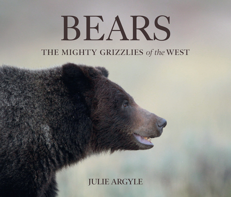 Bears: The Mighty Grizzlies of the West By Julie Argyle (Photographer) Cover Image