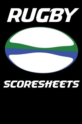 Rugby Scoresheets: 100 Scoring Sheets For Rugby Cover Image