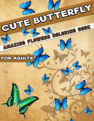 The Wonderful Butterflies and Flowers Coloring Book for Adults: Butterfly Coloring Book for Adults Relaxation, and Stress Relief - 50 Featuring Unique Butterfly Designs [Book]