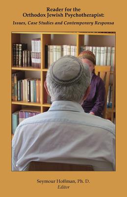 Reader for the Orthodox Jewish Psychotherapist: Issues, Case Studies and Contemporary Responsa Cover Image