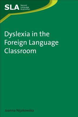 Dyslexia in the Foreign Language Classroom (Second Language Acquisition #51) By Joanna Nijakowska Cover Image