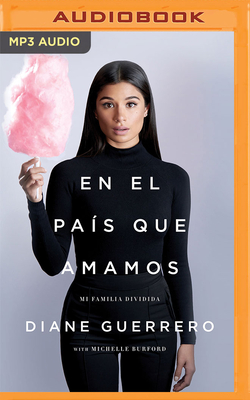 En El País Que Amamos: Mi Familia Dividida By Diane Guerrero, Alina Galindo (Read by), Michelle Burford (With) Cover Image