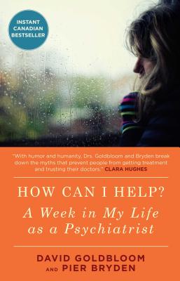 How Can I Help?: A Week in My Life as a Psychiatrist By David Goldbloom, M.D., Pier Bryden, M.D. Cover Image