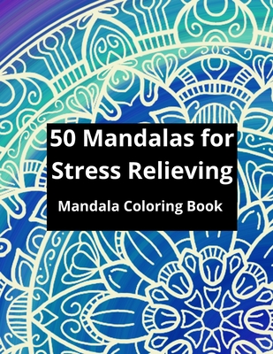 50 Mandalas for Stress Relieving: 50 Beautiful Flower Mandala coloring book, Stress-Relieving Designs for beginners as well as for advanced. Cover Image